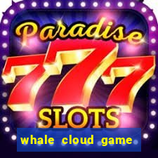 whale cloud game site oficial